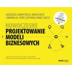 Nowoczesne projektowanie modeli biznesowych. Narzędzia, kompetencje, mentalność i innowacje