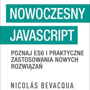 Nowoczesny JavaScript. Poznaj ES6 i praktyczne zastosowania nowych rozwiązań
