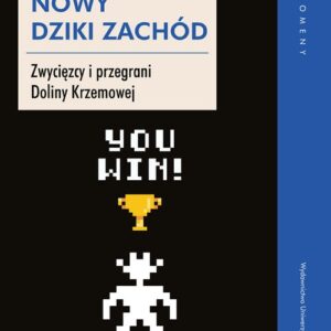 Nowy Dziki Zachód. Zwycięzcy i przegrani Doliny Krzemowej