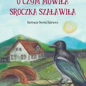 O czym mówiła Sroczka Szaławiła