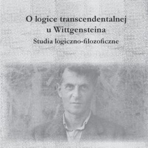 O logice transcendentalnej Wittgensteina. Studia logiczno-filozoficzne