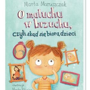 O maluchu w brzuchu, czyli skąd się biorą dzieci