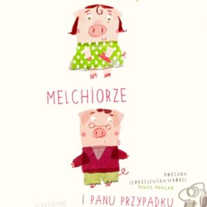 O Melanii, Melchiorze i panu Przypadku