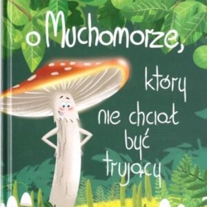 O Muchomorze, który nie chciał być trujący