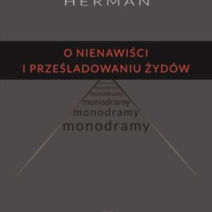 O nienawiści i prześladowaniu Żydów. Monodramy