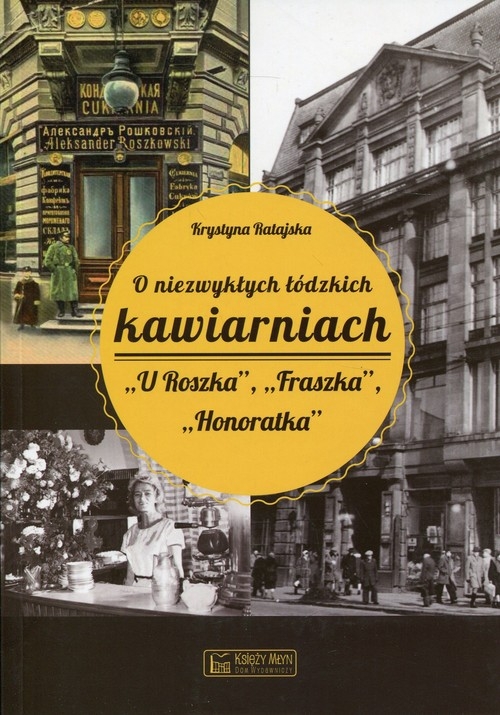 O niezwykłych łódzkich kawiarniach. U Roszka, Fraszka, Honoratka