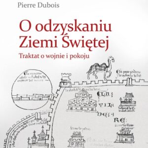 O odzyskaniu Ziemi Świętej. Traktat o krucjacie i pokoju
