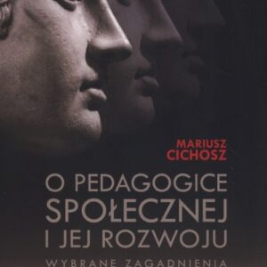 O pedagogice społecznej i jej rozwoju. Wybrane zagadnienia. Wybór tekstów z badań własnych