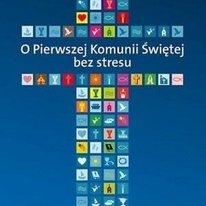 O Pierwszej Komunii Świętej bez stresu