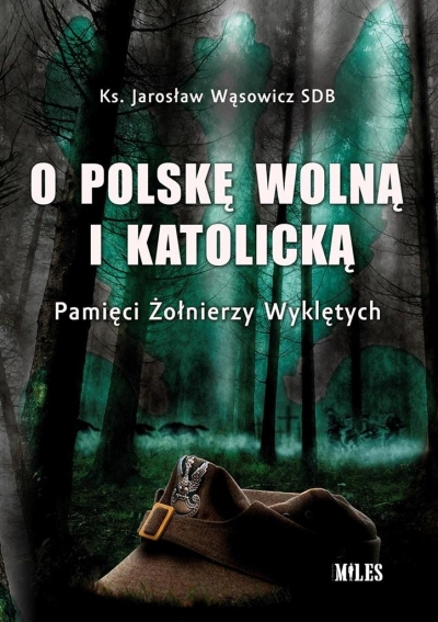 O Polskę wolną i katolicką.. Pamięci Żołnierzy Wyklętych