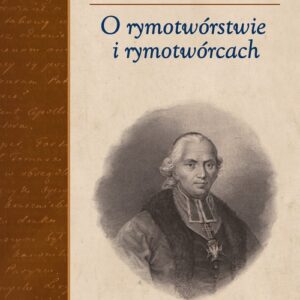 O rymotwórstwie i rymotwórcach. Na podstawie autografu i pierwodruku z uzupełnieniami Franciszka Ksawerego Dmochowskiego. Transkrypc