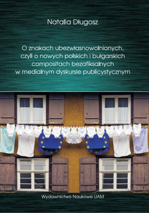 O znakach ubezwłasnowolnionych. czyli o nowych polskich i bułgarskich compositach bezafiksalnych w medialnym dyskursie publicystycznym