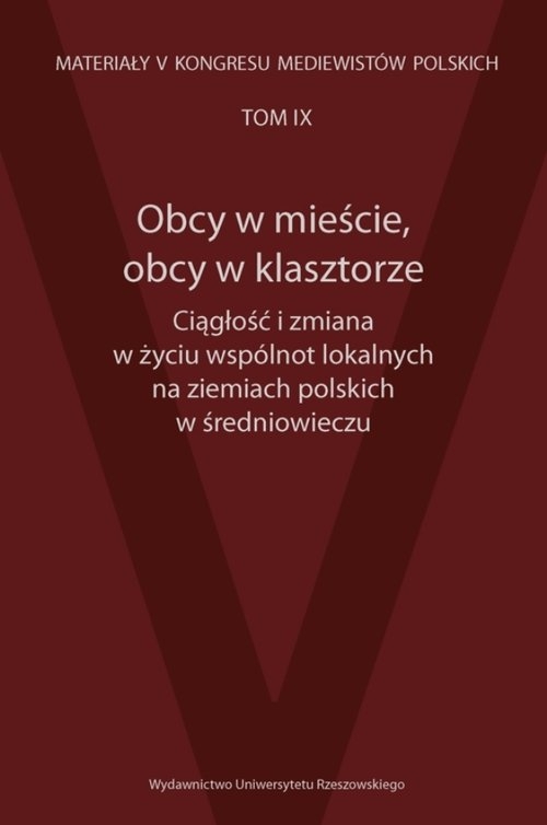 Obcy w mieście obcy w klasztorze Ciągłość i zmiana w życiu wspólnot lokalnych na ziemiach polski. Materiały V Kongresu Mediewistów Polskich,
