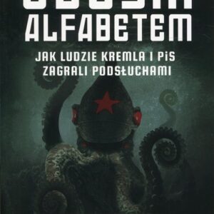 Obcym alfabetem. Jak ludzie Kremla i PiS zagrali podsłuchami