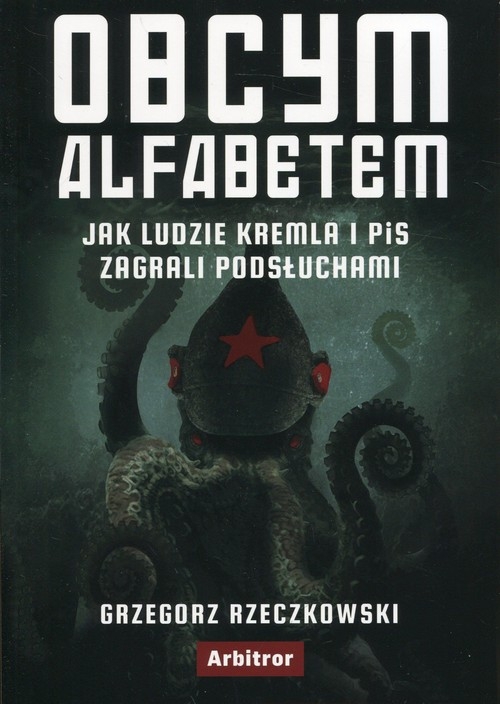 Obcym alfabetem. Jak ludzie Kremla i PiS zagrali podsłuchami