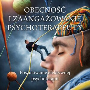 Obecność i zaangazowanie psychoterapeuty. Poszukiwanie efektywnej psychoterapii