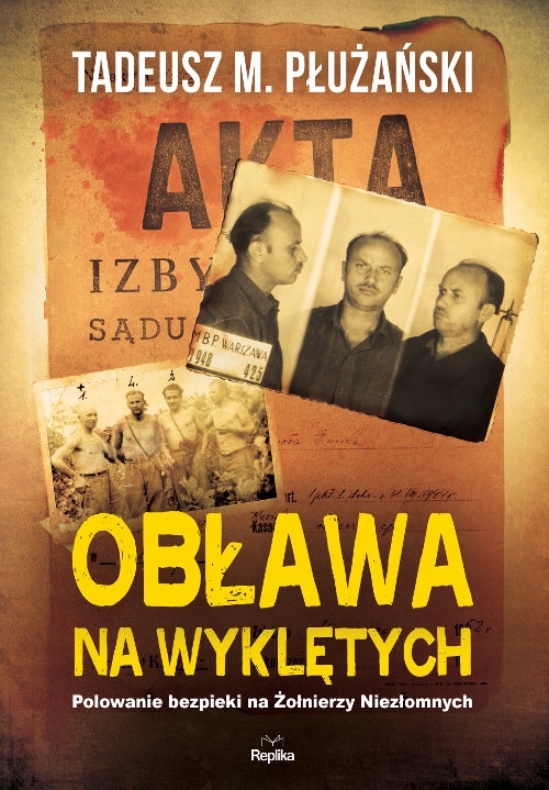 Obława na Wyklętych. Polowanie bezpieki na Żołnierzy Niezłomnych