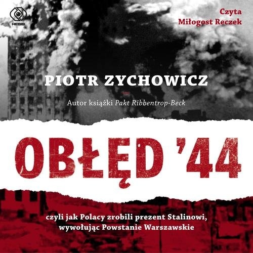 Obłęd 44 (Audiobook). Czyli jak Polacy zrobili prezent Stalinowi, wywołując Powstanie Warszawskie