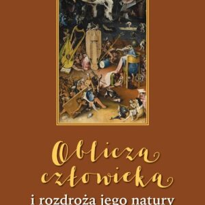 Oblicza człowieka i rozdroża jego natury