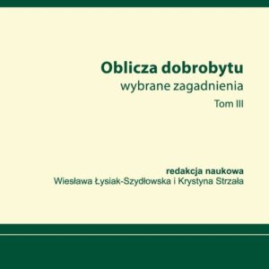 Oblicza dobrobytu Wybrane zagadnienia Tom III