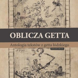 Oblicza getta. Antologia literatury z getta łódzkiego. Wydanie drugie