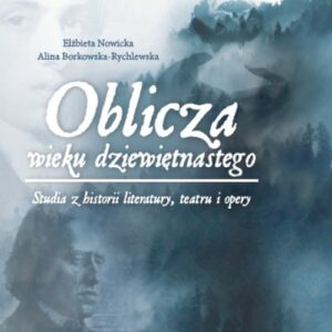 Oblicza wieku dziewiętnastego. Studia z historii literatury, teatru i opery