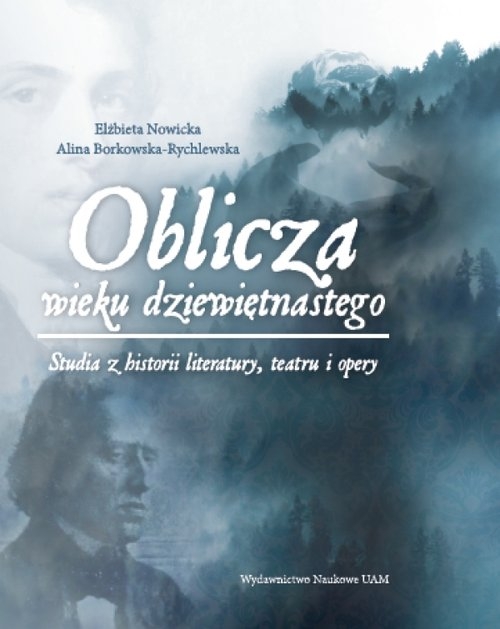 Oblicza wieku dziewiętnastego. Studia z historii literatury, teatru i opery