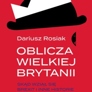 Oblicza Wielkiej Brytanii. Skąd wziął się brexit i inne historie o wyspiarzach