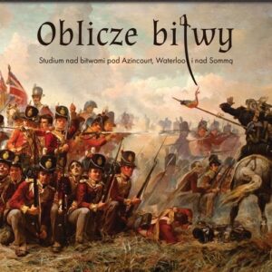 Oblicze bitwy. Studium nad bitwami pod Azincourt, Waterloo i nad Sommą
