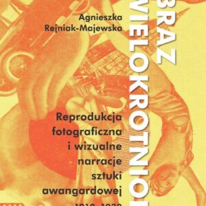 Obraz zwielokrotniony. Reprodukcja fotograficzna i wizualne narracje sztuki awangardowej 1920-1939