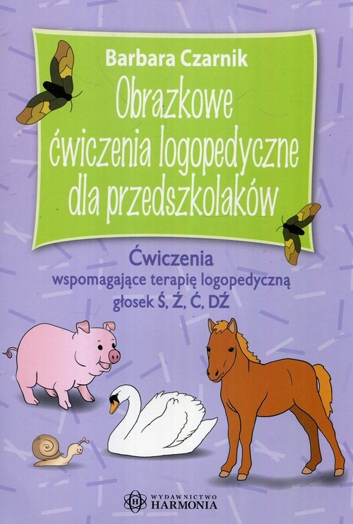 Obrazkowe ćwiczenia logopedyczne dla przedszkolaków. Ćwiczenia wspomagające terapię logopedyczną głosek Ś, Ź, Ć, DŹ