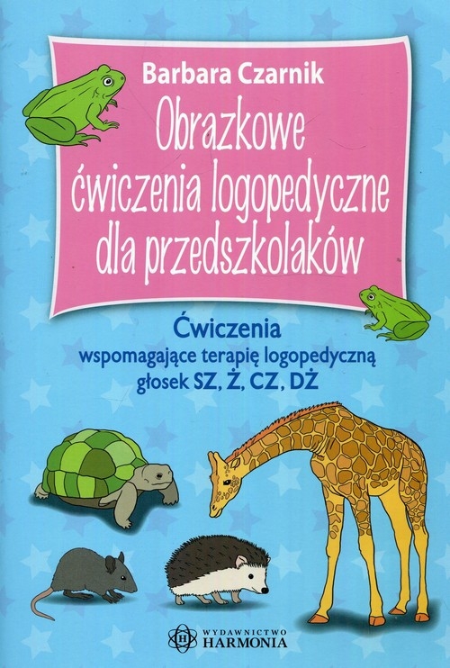 Obrazkowe ćwiczenia logopedyczne dla przedszkolaków. Ćwiczenia wspomagające terapię logopedyczną głosek SZ, Ż, CZ, DŻ