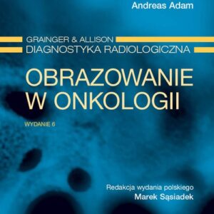 Obrazowanie w onkologii Grainger & Alison Diagnostyka radiologiczna