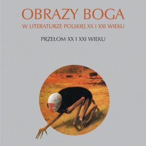 Obrazy Boga w literaturze polskiej XX i XXI wieku. Przełom XX i XXI wieku