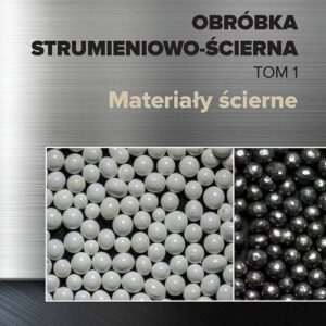 Obróbka strumieniowo-ścierna Tom 1. Materiały ścierne