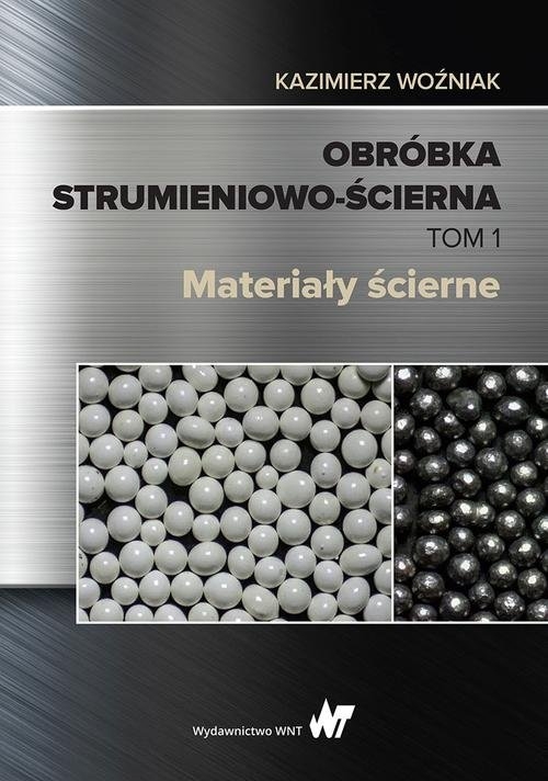 Obróbka strumieniowo-ścierna Tom 1. Materiały ścierne