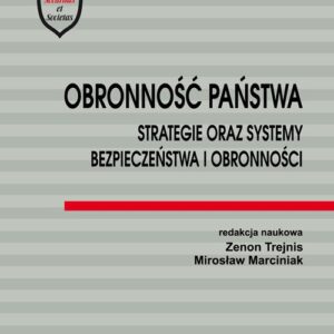 Obronność państwa. Strategie oraz systemy bezpieczeństwa i obronności