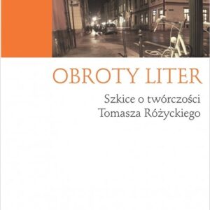 Obroty liter. Szkice o twórczości Tomasza Różyckiego