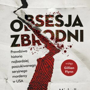 Obsesja zbrodni.. Prawdziwa historia najbardziej poszukiwanego seryjnego mordercy w USA