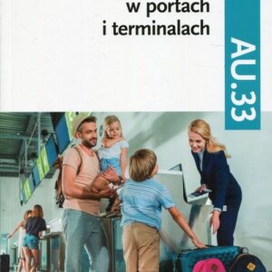 Obsługa podróżnych w portach i terminalach Kwalifikacja AU.33 Część 2 Podręcznik do nauki zawodu. Technik eksploatacji portów i termianli