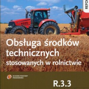 Obsługa środków technicznych stosowanych w rolnictwie Kwalifikacja R.3.3 Podręcznik do nauki zawodu. Technik rolnik Technik agrobiznesu Rolnik