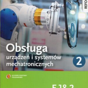 Obsługa urządzeń i systemów mechatronicznych E.18.2 Podręcznik do nauki zawodu technik mechatronik Część 2
