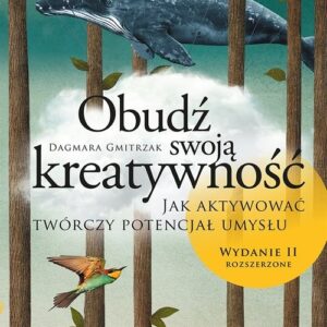 Obudź swoją kreatywność. Jak aktywować twórczy potencjał umysłu.