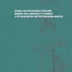 Ocena skuteczności ćwiczeń mięśni dna miednicy u kobiet z wysiłkowym nietrzymaniem moczu