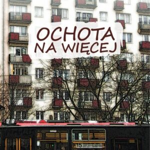 Ochota na więcej.. Opowieść o ziomkach z warszawskiej dzielnicy