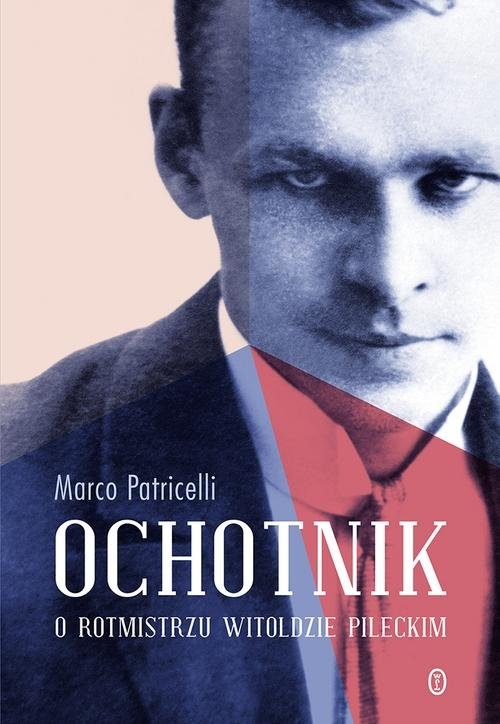Ochotnik. O rotmistrzu Witoldzie Pileckim