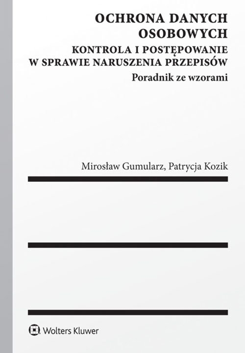 Ochrona danych osobowych. Kontrola i postępowanie w sprawie naruszenia przepisów. Poradnik ze wzorami