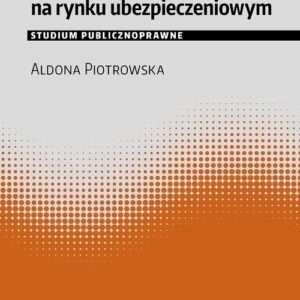 Ochrona klienta na rynku ubezpieczeniowym. Studium publicznoprawne