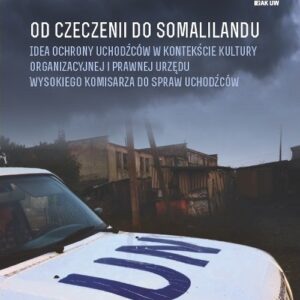 Od Czeczenii do Somalilandu. Idea ochrony uchodźców w kontekście kultury organizacyjnej i prawnej ur