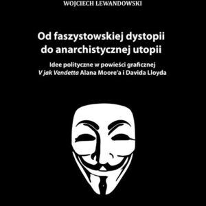 Od faszystowskiej dystopii do anarchistycznej utopii